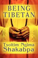 Being Tibetan di Tsoltim Ngima Shakabpa edito da America Star Books