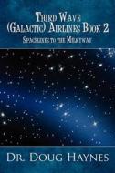 Spacelines To The Milkyway di Doug Haynes, Dr Doug Haynes edito da America Star Books