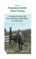 Joe Roa's Progressive Gentle Horse Training: Gentle Horse Training Guide di Joe Roa edito da Createspace