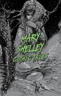 Gothic Tales by Mary Shelley di Mary Wollstonecraft Shelley edito da UNION SQUARE PR