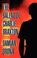 The Ballad Of Charlie Braxton di Damian Orona edito da America Star Books