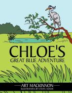 Chloe's Great Blue Adventure di Art MacKinnon edito da AUTHORHOUSE