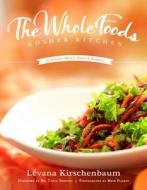 The Whole Foods Kosher Kitchen: Glorious Meals Pure and Simple di Levana Kirschenbaum edito da Levana Kirschenbaum
