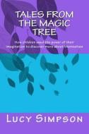 Tales from the Magic Tree: How Children Used the Power of Their Imagination to Discover More about Themselves di Lucy Simpson edito da Createspace
