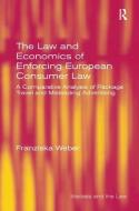 The Law and Economics of Enforcing European Consumer Law: A Comparative Analysis of Package Travel and Misleading Advert di Franziska Weber edito da ROUTLEDGE