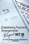 Establishing Payment Arrangements: Beyond Net 30: The Collecting Money Series di Michelle Dunn edito da Createspace