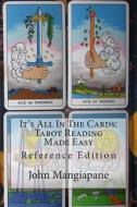 It's All in the Cards: Tarot Reading Made Easy: Reference Edition di John Mangiapane edito da Createspace
