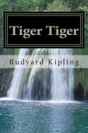 Tiger Tiger di Rudyard Kipling edito da Createspace