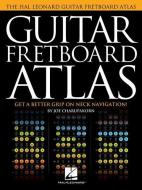 Guitar Fretboard Atlas: Get a Better Grip on Neck Navigation! di Joe Charupakorn edito da HAL LEONARD PUB CO