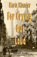 For Crying Out Loud di Marie Kinneer edito da Createspace