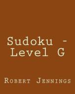 Sudoku - Level G: Fun, Large Print Sudoku Puzzles di Robert Jennings edito da Createspace