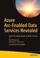 Azure Arc-Enabled Data Services Revealed: Early First Edition Based on Public Preview di Ben Weissman, Anthony Nocentino edito da APRESS