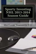 Sporty Investing NHL 2013-2014 Season Guide di Marlawn Heavenly VII edito da Createspace