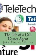 The Life of a Call Center Agent di John Patrick Hernandez Lee edito da Createspace