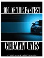 100 of the Fastest German Cars di Alex Trost, Vadim Kravetsky edito da Createspace