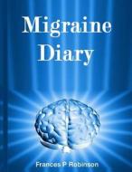 Migraine Diary di Frances P. Robinson edito da Createspace
