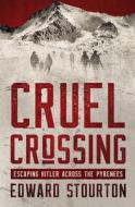Cruel Crossing: Escaping Hitler Across the Pyrenees di Edward Stourton edito da OPEN ROAD MEDIA