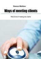 Ways of Meeting Clients: Role of Sns in Making New Clients di Dawson Matthew edito da Createspace