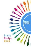 Blank Recipe Book: Cookbook Journal of Recipes from Your Kitchen: Blank Cookbook for You to Write Over 100 of Your Recipes in di Blank Books 'n' Journals edito da Createspace