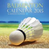 Badminton Calendar 2015: 16 Month Calendar di Sam Hub edito da Createspace