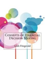 Consepts of Financial Decision Making di Leah P. Fitzgerald, London School of Management Studies edito da Createspace