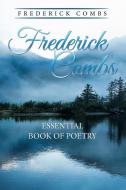 Frederick Combs Essential Book of Poetry di Frederick Combs edito da Xlibris