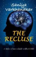 The Recluse: A Tale of an Adult with ADHD di Saniya Varkhandkar edito da Createspace