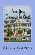 Touch Your Community for Christ: Becoming the Church You're Called to Be di Steven Galindo edito da Createspace