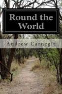 Round the World di Andrew Carnegie edito da Createspace