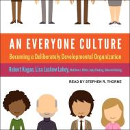 An Everyone Culture: Becoming a Deliberately Developmental Organization di Robert Kegan, Lisa Laskow Lahey, Matthew L. Miller edito da Tantor Audio