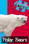 Fantastic Facts about Polar Bears: Illustrated Fun Learning for Kids di Miles Merchant edito da Createspace