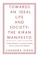 TOWARDS AN IDEAL LIFE AND SOCIETY di Chandra Kiran edito da AuthorHouse