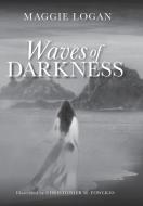 Waves of Darkness di Maggie Logan edito da FriesenPress