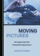 Moving Pictures di James Combs edito da Cambridge Scholars Publishing