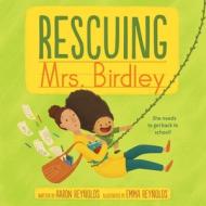 Rescuing Mrs. Birdley di Aaron Reynolds edito da SIMON & SCHUSTER BOOKS YOU