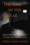The Girl In The Cellar di Gerda Krebs Seifer edito da Bookbaby