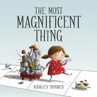 The Most Magnificent Thing di Ashley Spires edito da Kids Can Press