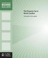 The Property Tax in North Carolina di Christopher B. McLaughlin edito da The University of North Carolina Press