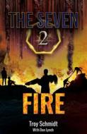 Fire: The Seven (Book 2 in the Series) di Troy Schmidt edito da BRENTWOOD PR