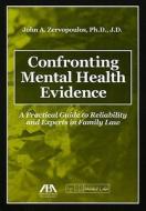 Confronting Mental Health Evidence di John A. Zervopoulos edito da American Bar Association