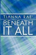 Beneath It All di Tianna Rae' edito da America Star Books