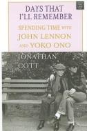 Days That I'll Remember: Spending Time with John Lennon and Yoko Ono di Jonathan Cott edito da CTR POINT PUB (ME)