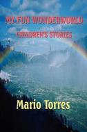 My Fun Wonderworld di Mario Torres edito da America Star Books