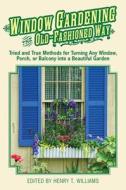 Window Gardening the Old-Fashioned Way: Tried and True Methods for Turning Any Window, Porch, or Balcony Into a Beautifu di Henry Williams edito da SKYHORSE PUB