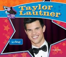 Taylor Lautner: Star of Twilight di Sarah Tieck edito da Big Buddy Books