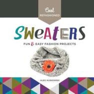 Cool Refashioned Sweaters:: Fun & Easy Fashion Projects di Alex Kuskowski edito da CHECKERBOARD