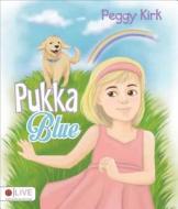 Pukka Blue di Peggy Kirk edito da Tate Publishing & Enterprises