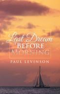 Last Dream Before Morning di Paul Levinson edito da Westwood Books Publishing Llc