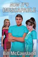 Now It's Inescapable : New Edition di BILL MCCLAUSLAND edito da Lightning Source Uk Ltd