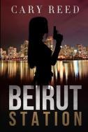 Beirut Station di Cary Reed edito da BOOKBABY